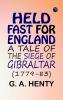 Held Fast For England: A Tale of the Siege of Gibraltar (1779-83)