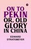 On to Pekin or Old Glory in China