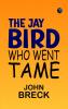 The Jay Bird Who Went Tame
