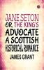 Jane Seton or The King's Advocate A Scottish Historical Romance