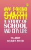 My Friend Smith: A Story of School and City Life