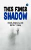 This Finer Shadow