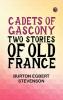 Cadets of Gascony Two stories of old France