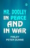 Mr. Dooley in Peace and in War