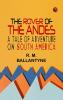 The Rover of the Andes: A Tale of Adventure on South America