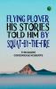 Flying Plover: His Stories Told Him by Squat-by-The-Fire