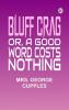 Bluff Crag or A Good Word Costs Nothing