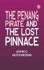 The Penang Pirate and The Lost Pinnace