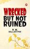 Wrecked but not Ruined