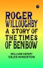 Roger Willoughby: A Story of the Times of Benbow