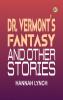 Dr. Vermont's fantasy and Other Stories
