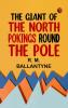 The Giant of the North: Pokings Round the Pole
