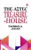 The Aztec Treasure-House
