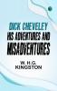 Dick Cheveley: His Adventures and Misadventures