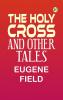 The Holy Cross and Other Tales