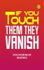If You Touch Them They Vanish