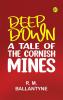 Deep Down a Tale of the Cornish Mines