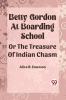 Betty Gordon at Boarding School OR The Treasure of Indian Chasm