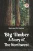 Big Timber A Story Of The Northwest