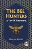 The Bee Hunters A Tale Of Adventure