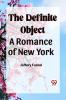 The Definite Object A Romance Of New York
