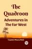 The Quadroon Adventures In The Far West