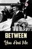 Between You And Me