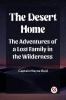 The Desert Home The Adventures Of A Lost Family In The Wilderness