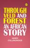Through Veld and Forest An African Story