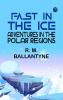 Fast in the Ice Adventures in the Polar Regions