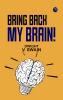 Bring Back My Brain!