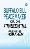 Buffalo Bill Peacemaker Or On a Troublesome Trail