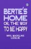 Bertie's Home or the Way to be Happy