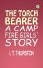 The Torch Bearer A Camp Fire Girls' Story