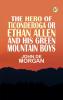 The Hero of Ticonderoga or Ethan Allen and His Green Mountain Boys