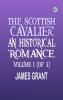 The Scottish Cavalier An Historical Romance Volume 1 (of 3)