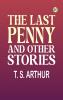 The Last Penny and Other Stories