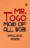 Mr. Togo Maid of all Work