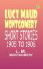 Lucy Maud Montgomery Short Stories 1905 to 1906