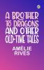 A Brother To Dragons and Other Old-time Tales