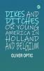 Dikes and Ditches Or Young America in Holland and Belgium
