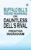 Buffalo Bill's Weird Warning Or Dauntless Dell's Rival