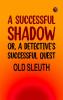 A Successful Shadow Or A Detective's Successful Quest