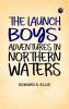 The Launch Boys' Adventures in Northern Waters