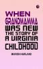 When Grandmamma Was New The Story of a Virginia Childhood