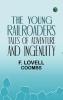 The Young Railroaders Tales of Adventure and Ingenuity