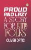Proud and Lazy A Story for Little Folks