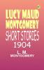 Lucy Maud Montgomery Short Stories 1904