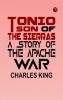 Tonio Son of the Sierras A Story of the Apache War