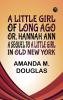 A Little Girl of Long Ago Or Hannah Ann A Sequel to a Little Girl in Old New York